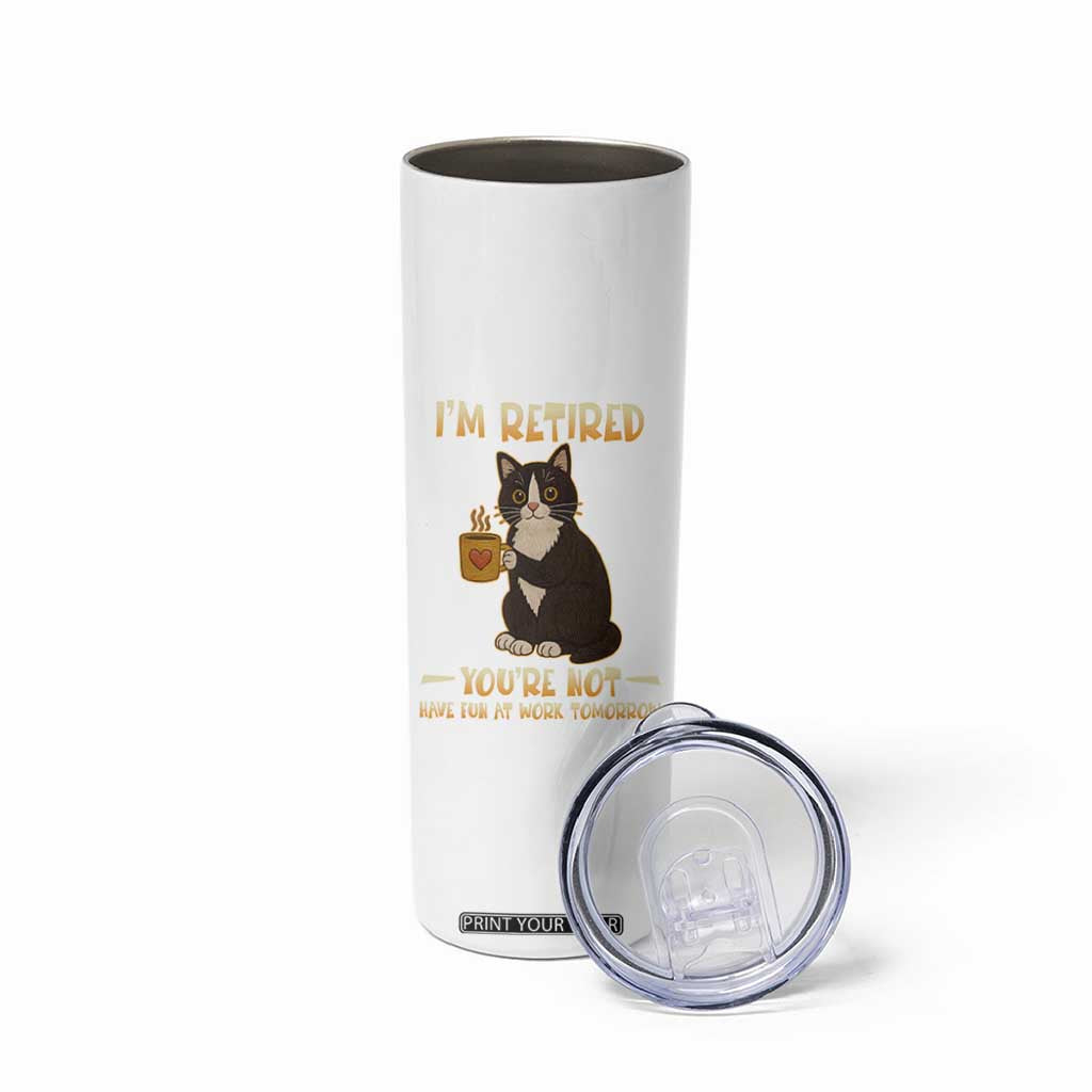 Funny I Am Retired You Are Not Have Fun At Work Tomorrow Skinny Tumbler Black Cat TS12 Print Your Wear