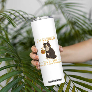 Funny I Am Retired You Are Not Have Fun At Work Tomorrow Skinny Tumbler Black Cat TS12 Print Your Wear