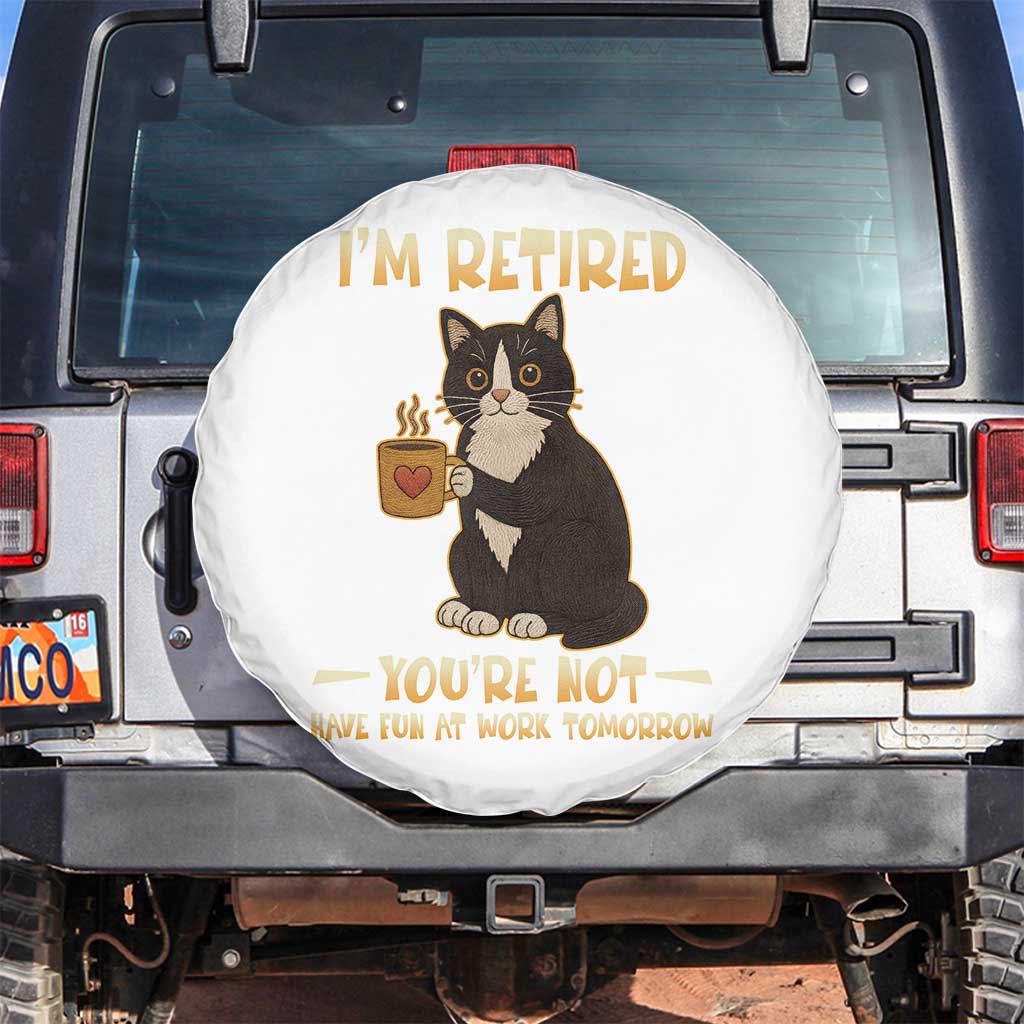 Funny I Am Retired You Are Not Have Fun At Work Tomorrow Spare Tire Cover Black Cat TS12 No hole White Print Your Wear