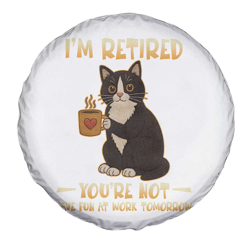 Funny I Am Retired You Are Not Have Fun At Work Tomorrow Spare Tire Cover Black Cat TS12 Print Your Wear