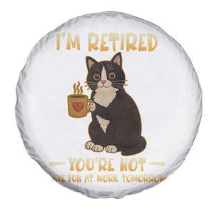 Funny I Am Retired You Are Not Have Fun At Work Tomorrow Spare Tire Cover Black Cat TS12 Print Your Wear