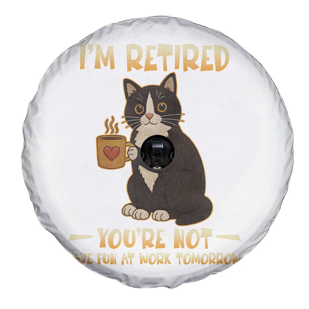 Funny I Am Retired You Are Not Have Fun At Work Tomorrow Spare Tire Cover Black Cat TS12 Print Your Wear
