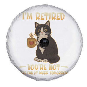 Funny I Am Retired You Are Not Have Fun At Work Tomorrow Spare Tire Cover Black Cat TS12 Print Your Wear