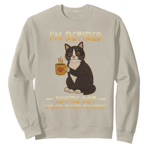 Funny I Am Retired You Are Not Have Fun At Work Tomorrow Sweatshirt Black Cat TS12 Sand Print Your Wear