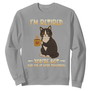Funny I Am Retired You Are Not Have Fun At Work Tomorrow Sweatshirt Black Cat TS12 Sport Gray Print Your Wear