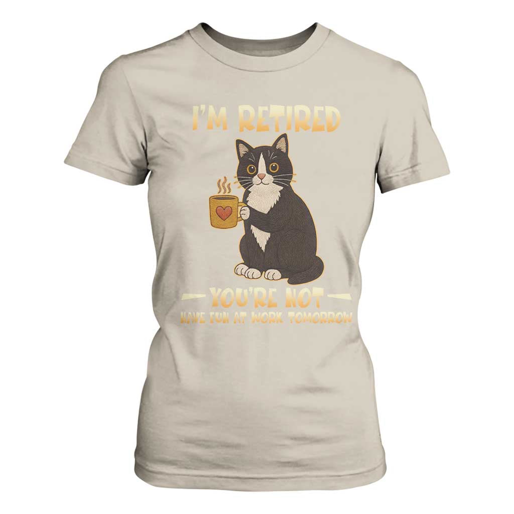 Funny I Am Retired You Are Not Have Fun At Work Tomorrow T Shirt For Women Black Cat TS12 Sand Print Your Wear