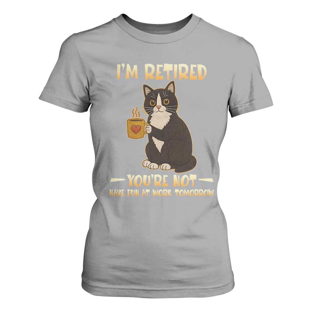 Funny I Am Retired You Are Not Have Fun At Work Tomorrow T Shirt For Women Black Cat TS12 Sport Gray Print Your Wear