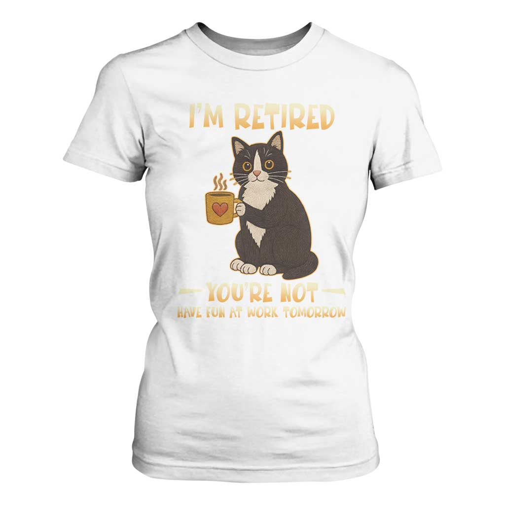 Funny I Am Retired You Are Not Have Fun At Work Tomorrow T Shirt For Women Black Cat TS12 White Print Your Wear