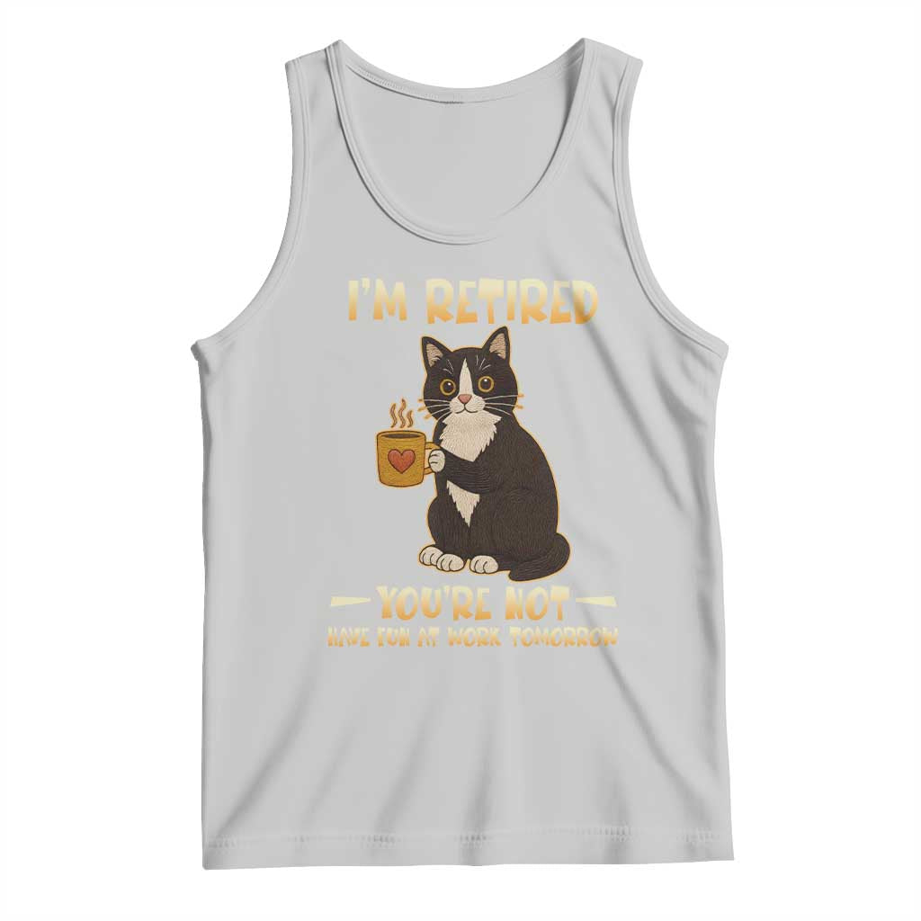 Funny I Am Retired You Are Not Have Fun At Work Tomorrow Tank Top Black Cat TS12 Ash Print Your Wear