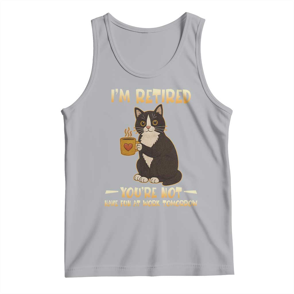 Funny I Am Retired You Are Not Have Fun At Work Tomorrow Tank Top Black Cat TS12 Athletic Heather Print Your Wear