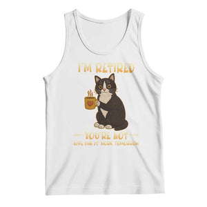 Funny I Am Retired You Are Not Have Fun At Work Tomorrow Tank Top Black Cat TS12 White Print Your Wear