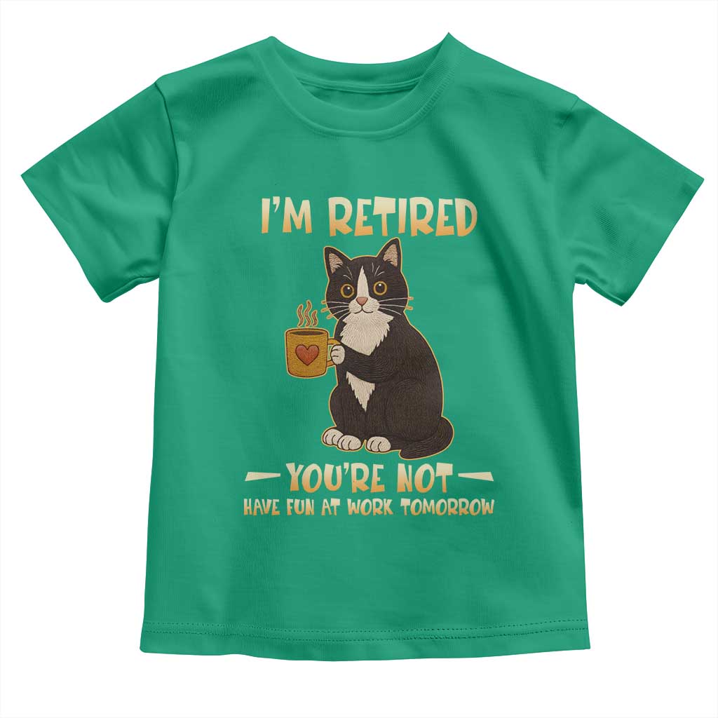 Funny I Am Retired You Are Not Have Fun At Work Tomorrow Toddler T Shirt Black Cat TS12 Irish Green Print Your Wear