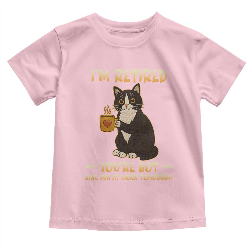 Funny I Am Retired You Are Not Have Fun At Work Tomorrow Toddler T Shirt Black Cat TS12 Light Pink Print Your Wear