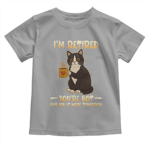 Funny I Am Retired You Are Not Have Fun At Work Tomorrow Toddler T Shirt Black Cat TS12 Sport Gray Print Your Wear