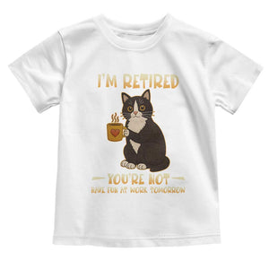 Funny I Am Retired You Are Not Have Fun At Work Tomorrow Toddler T Shirt Black Cat TS12 White Print Your Wear