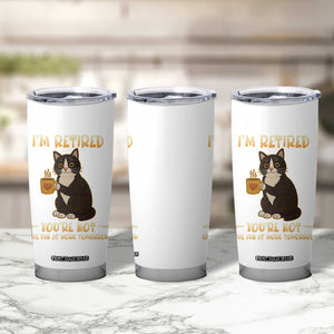 Funny I Am Retired You Are Not Have Fun At Work Tomorrow Tumbler Cup Black Cat TS12 Print Your Wear