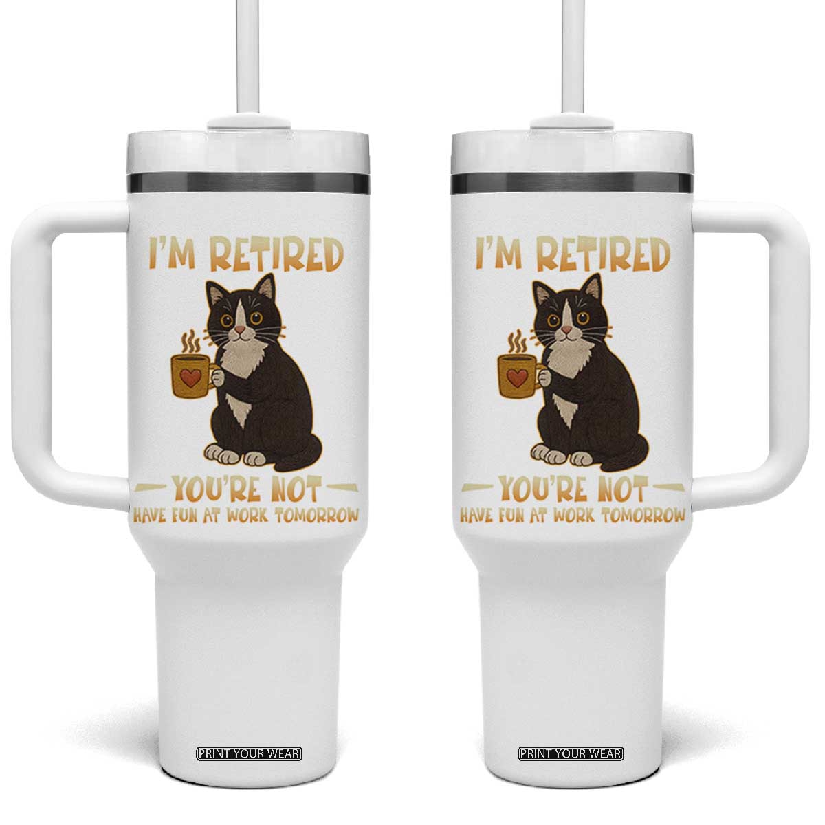 Funny I Am Retired You Are Not Have Fun At Work Tomorrow Tumbler With Handle Black Cat TS12 One Size: 40 oz White Print Your Wear