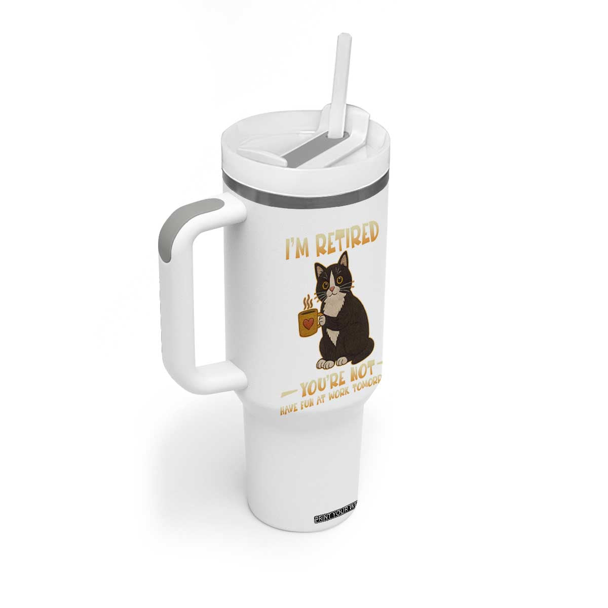 Funny I Am Retired You Are Not Have Fun At Work Tomorrow Tumbler With Handle Black Cat TS12 Print Your Wear