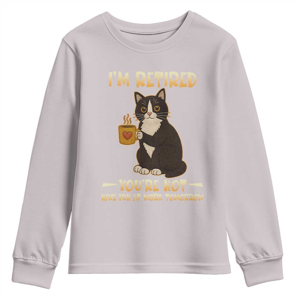 Funny I Am Retired You Are Not Have Fun At Work Tomorrow Youth Sweatshirt Black Cat TS12 Ice Gray Print Your Wear