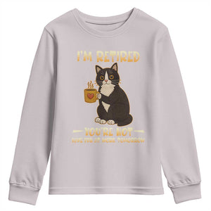 Funny I Am Retired You Are Not Have Fun At Work Tomorrow Youth Sweatshirt Black Cat TS12 Ice Gray Print Your Wear