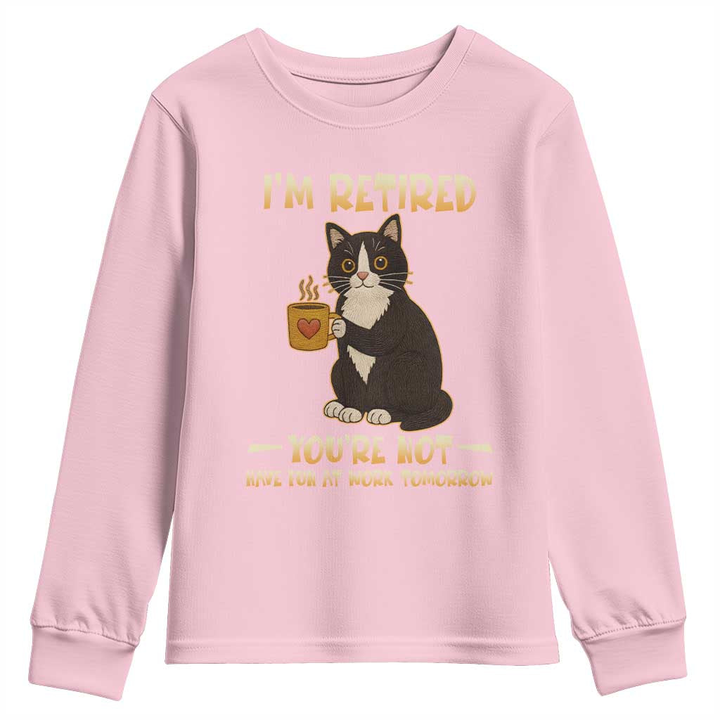 Funny I Am Retired You Are Not Have Fun At Work Tomorrow Youth Sweatshirt Black Cat TS12 Light Pink Print Your Wear