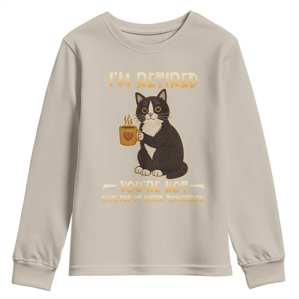 Funny I Am Retired You Are Not Have Fun At Work Tomorrow Youth Sweatshirt Black Cat TS12 Sand Print Your Wear