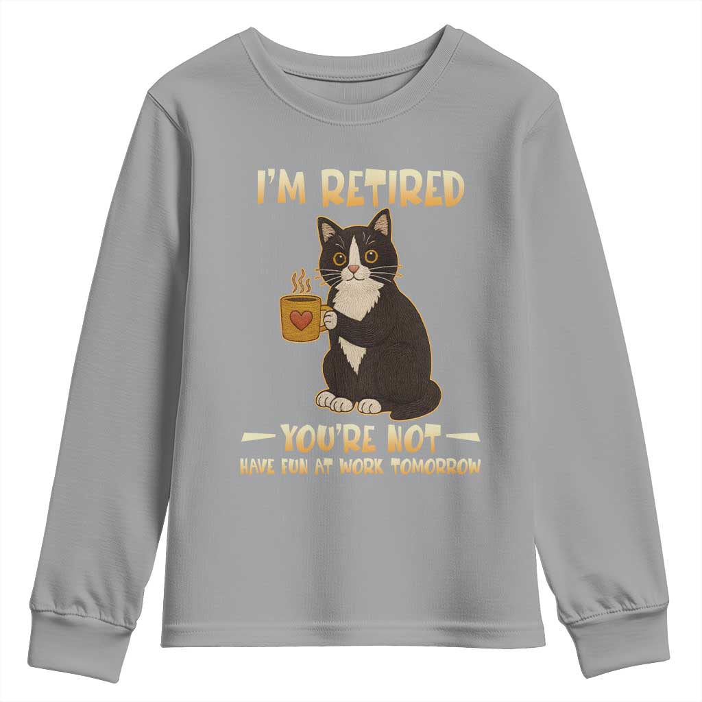 Funny I Am Retired You Are Not Have Fun At Work Tomorrow Youth Sweatshirt Black Cat TS12 Sport Gray Print Your Wear