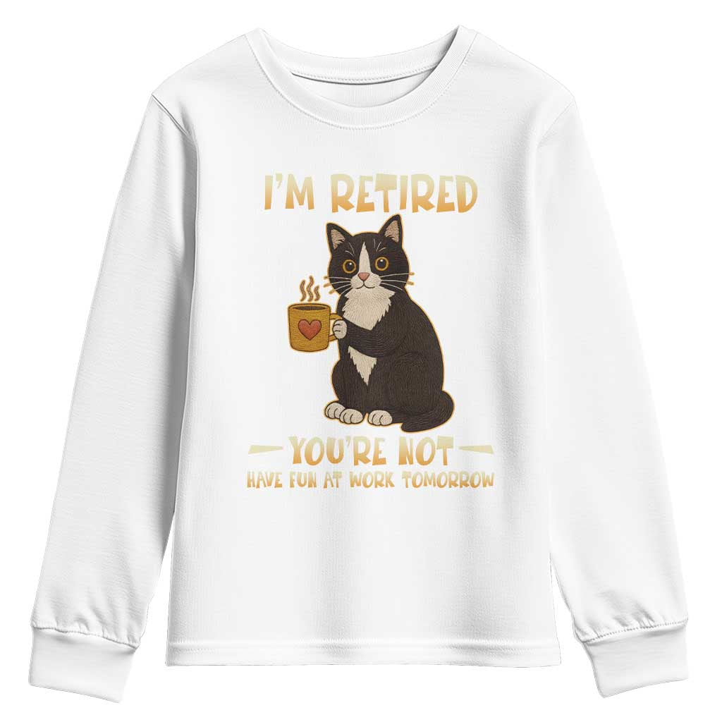 Funny I Am Retired You Are Not Have Fun At Work Tomorrow Youth Sweatshirt Black Cat TS12 White Print Your Wear