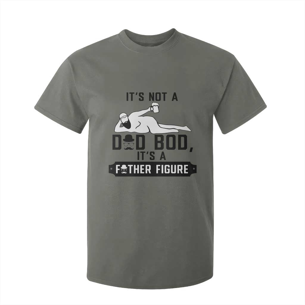 Funny Dad T Shirt For Kid It Is Not A Dad Bod It Is A Father Figure TS12 Military Green Print Your Wear