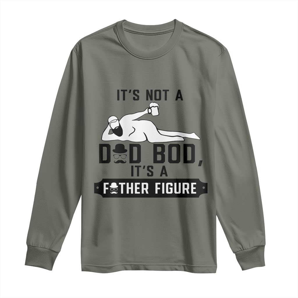 Funny Dad Long Sleeve Shirt It Is Not A Dad Bod It Is A Father Figure TS12 Military Green Print Your Wear