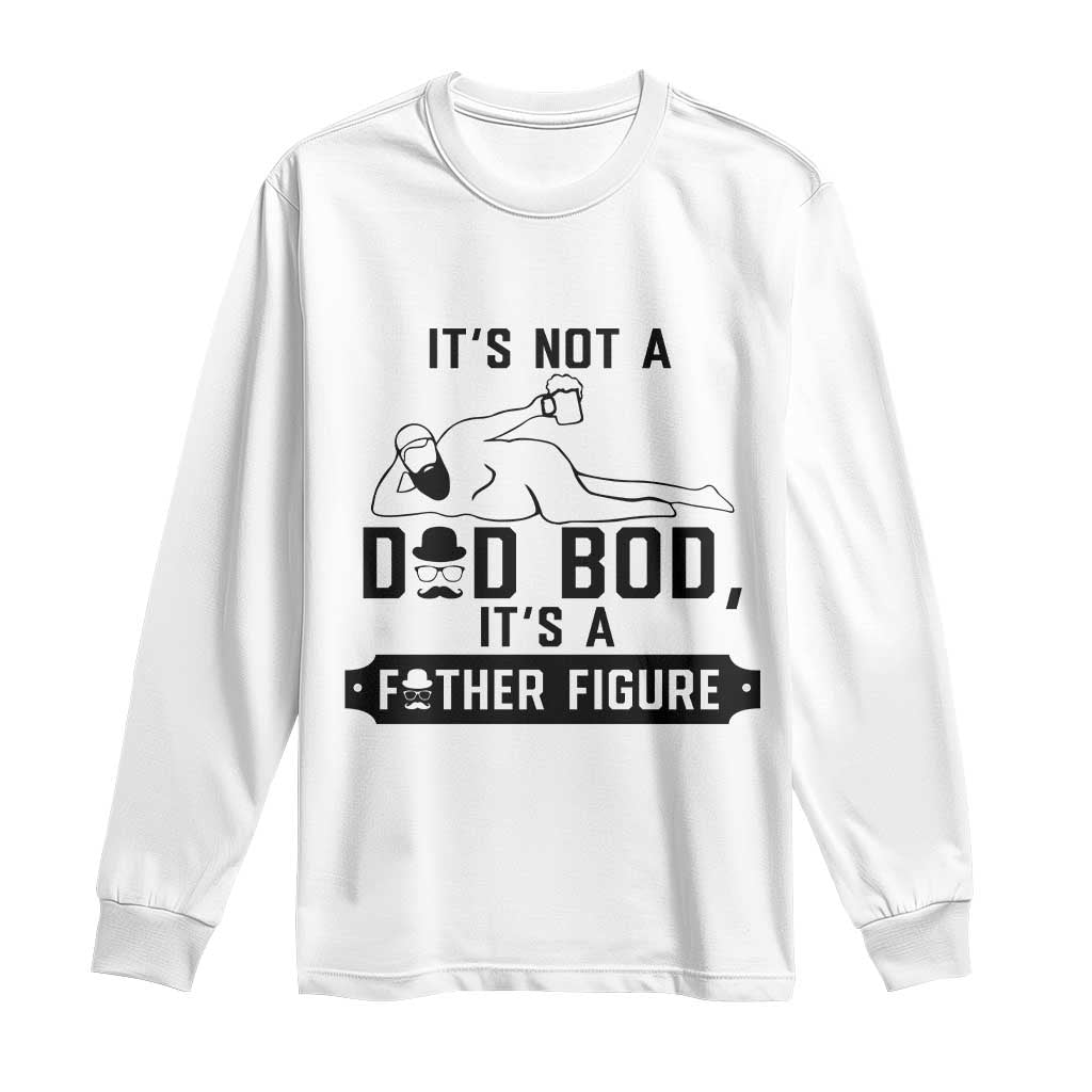 Funny Dad Long Sleeve Shirt It Is Not A Dad Bod It Is A Father Figure TS12 White Print Your Wear