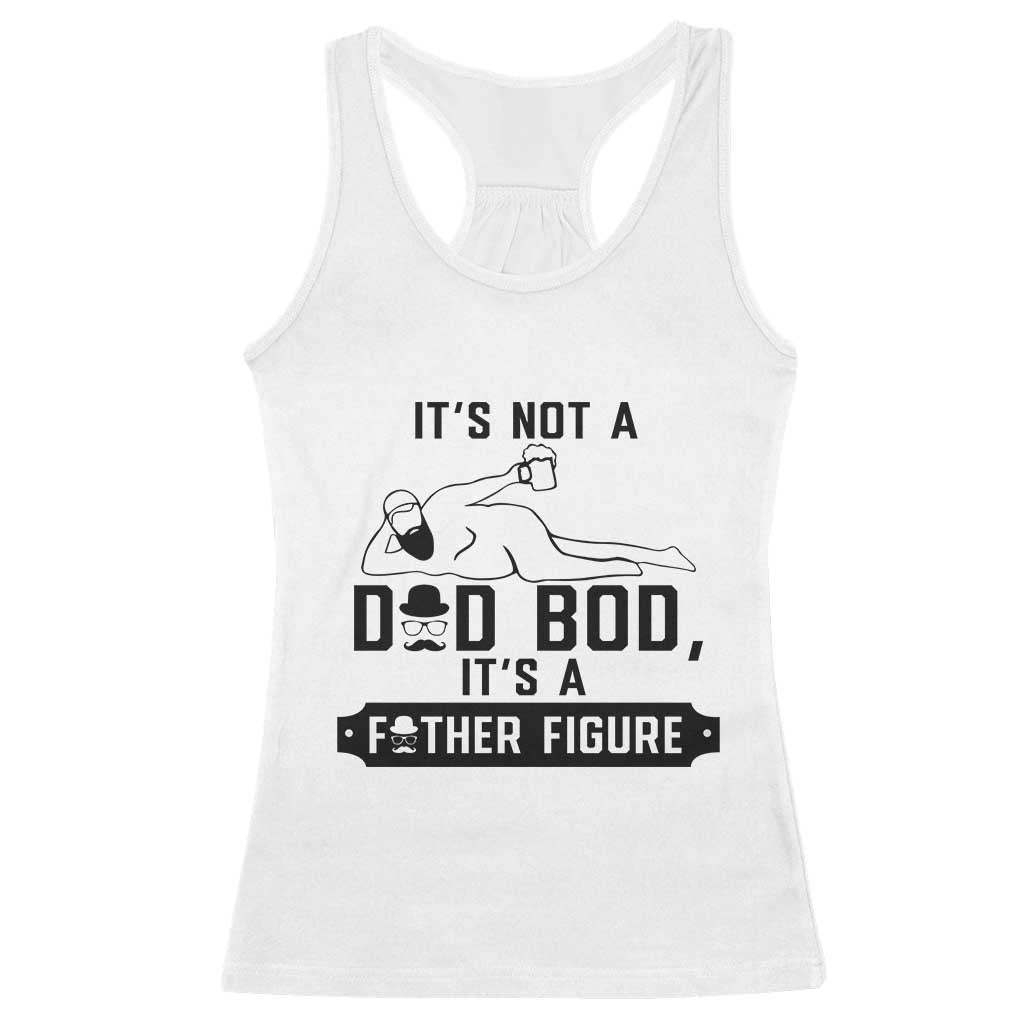 Funny Dad Racerback Tank Top It Is Not A Dad Bod It Is A Father Figure TS12 White Print Your Wear