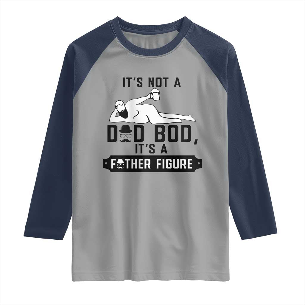 Funny Dad Raglan Shirt It Is Not A Dad Bod It Is A Father Figure TS12 Sport Gray Navy Print Your Wear