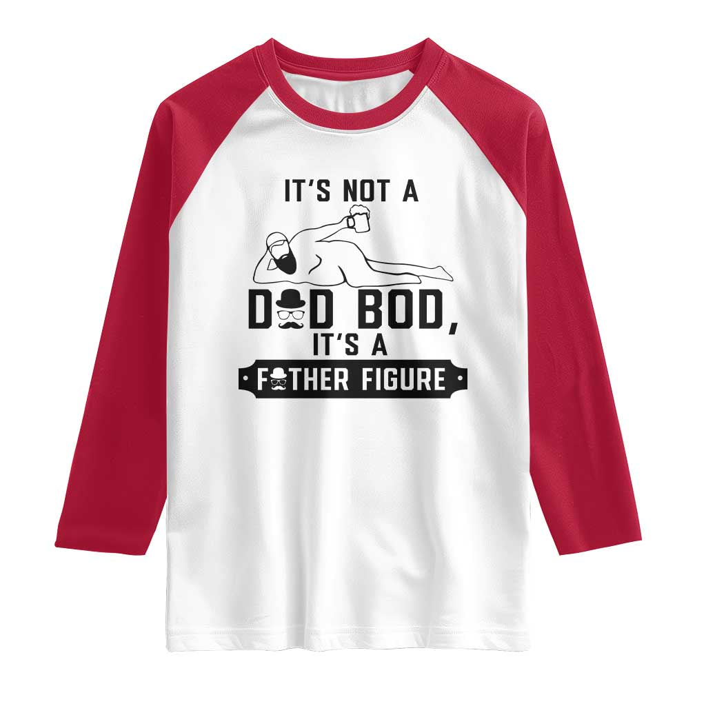 Funny Dad Raglan Shirt It Is Not A Dad Bod It Is A Father Figure TS12 White Red Print Your Wear