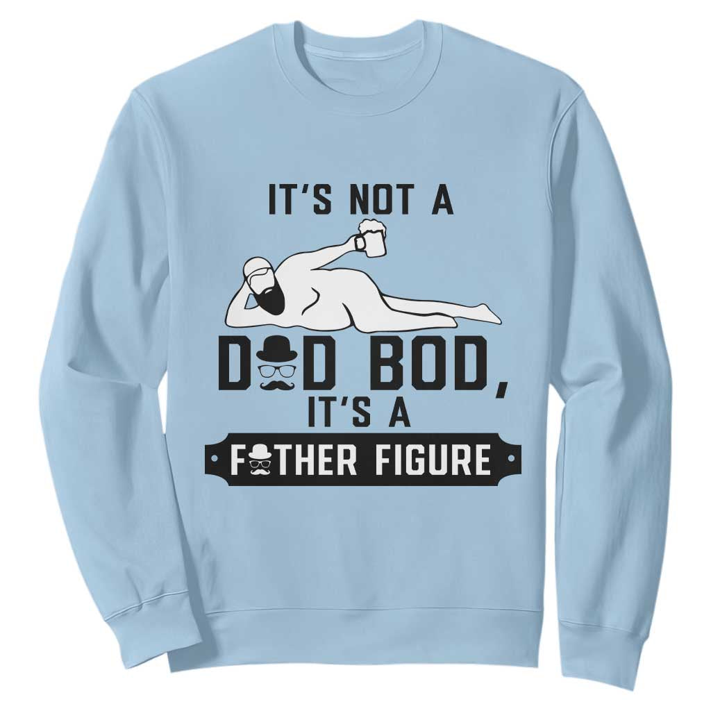 Funny Dad Sweatshirt It Is Not A Dad Bod It Is A Father Figure TS12 Light Blue Print Your Wear