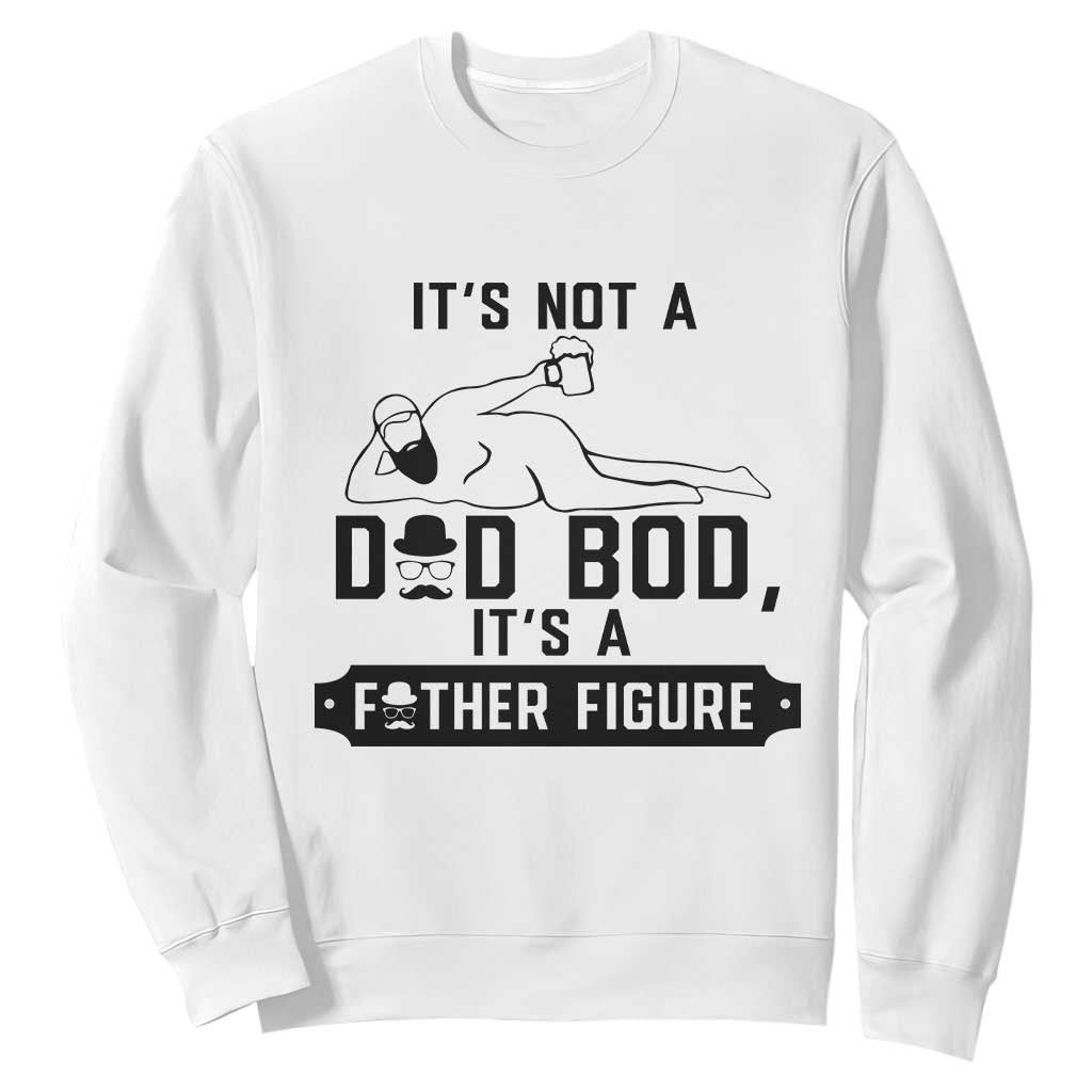 Funny Dad Sweatshirt It Is Not A Dad Bod It Is A Father Figure TS12 White Print Your Wear