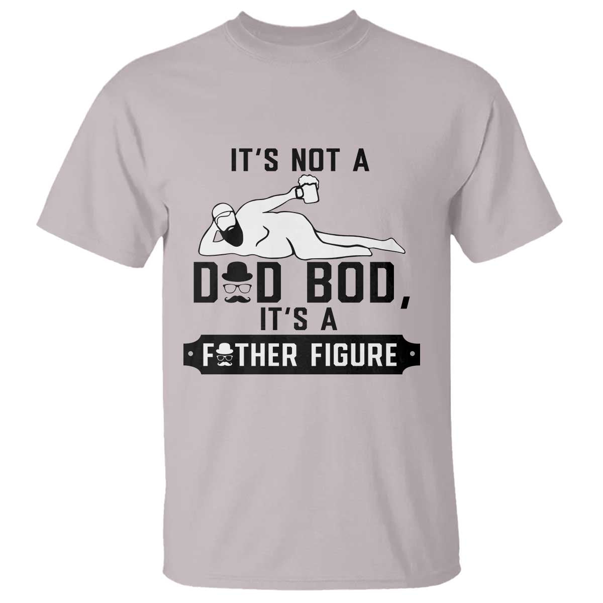 Funny Dad T Shirt It Is Not A Dad Bod It Is A Father Figure TS12 Ice Gray Print Your Wear
