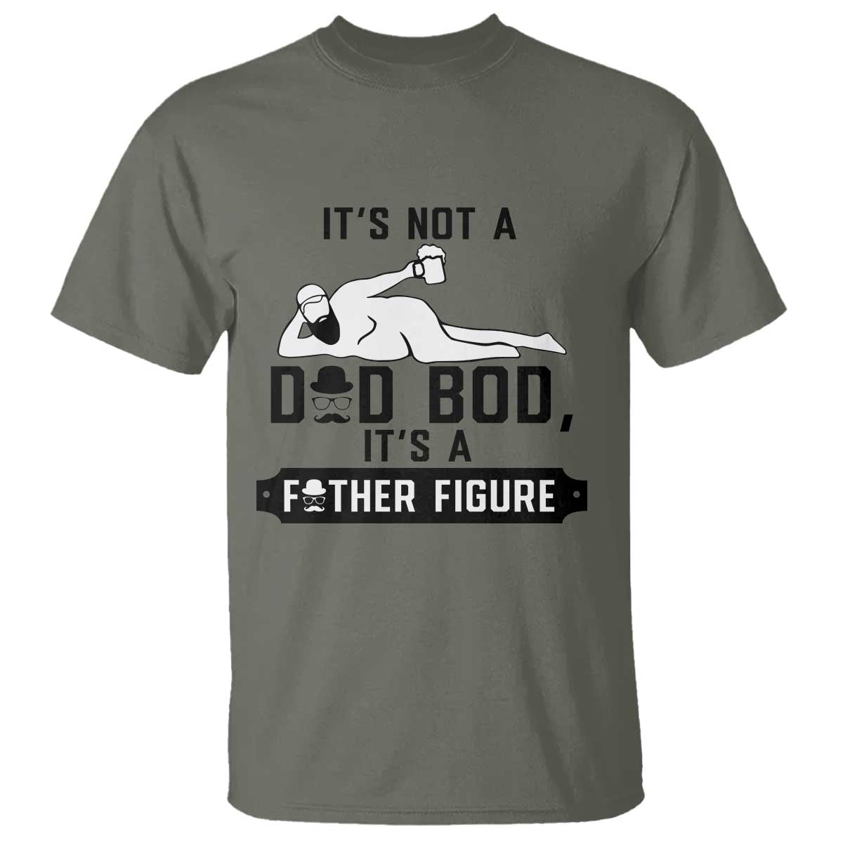 Funny Dad T Shirt It Is Not A Dad Bod It Is A Father Figure TS12 Military Green Print Your Wear
