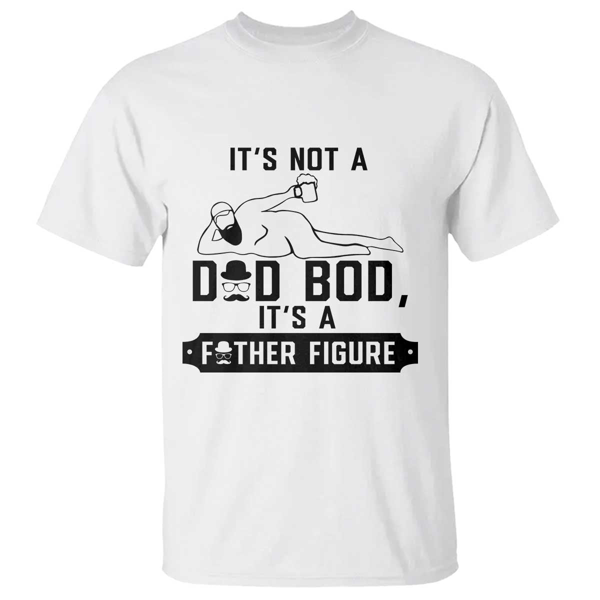 Funny Dad T Shirt It Is Not A Dad Bod It Is A Father Figure TS12 White Print Your Wear