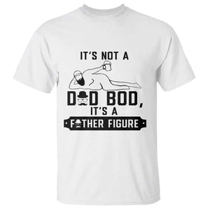 Funny Dad T Shirt It Is Not A Dad Bod It Is A Father Figure TS12 White Print Your Wear