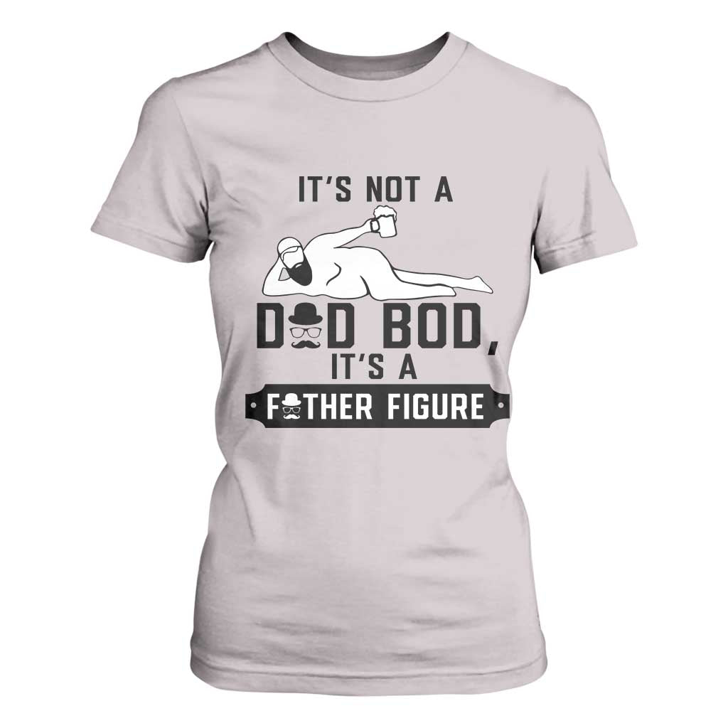 Funny Dad T Shirt For Women It Is Not A Dad Bod It Is A Father Figure TS12 Ice Gray Print Your Wear