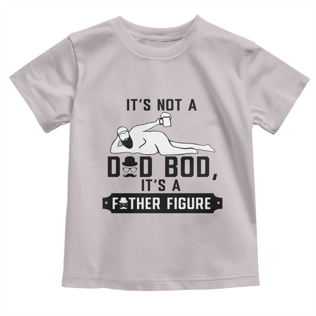 Funny Dad Toddler T Shirt It Is Not A Dad Bod It Is A Father Figure TS12 Ice Gray Print Your Wear