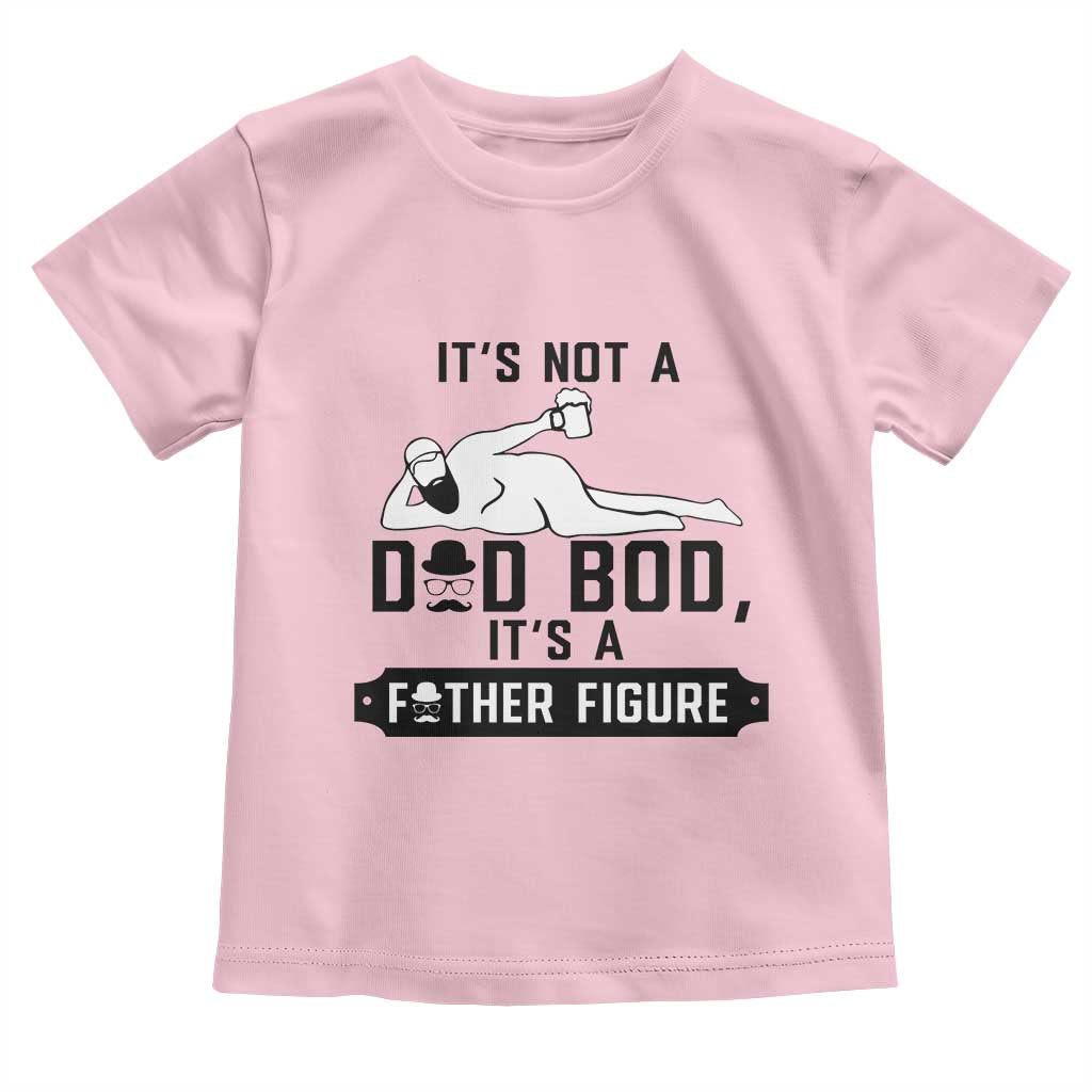 Funny Dad Toddler T Shirt It Is Not A Dad Bod It Is A Father Figure TS12 Light Pink Print Your Wear