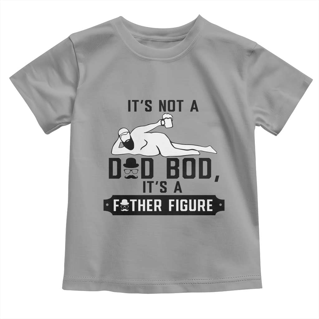 Funny Dad Toddler T Shirt It Is Not A Dad Bod It Is A Father Figure TS12 Sport Gray Print Your Wear