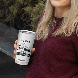 Funny Dad Tumbler Cup It Is Not A Dad Bod It Is A Father Figure TS12 Print Your Wear