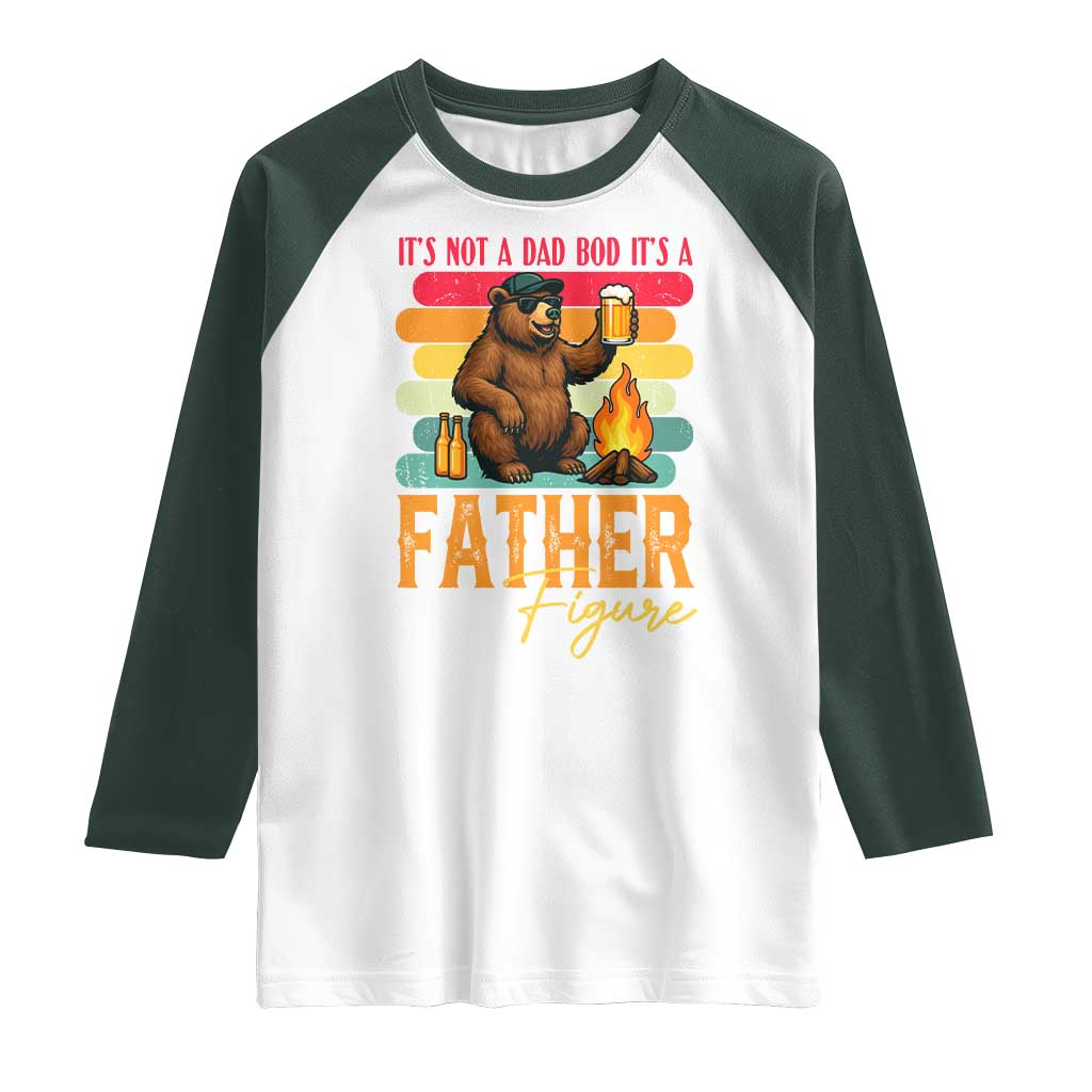 Funny Bear Dad Raglan Shirt It Is Not A Dad Bod It Is A Father Figure TS12 White Dark Forest Green Print Your Wear