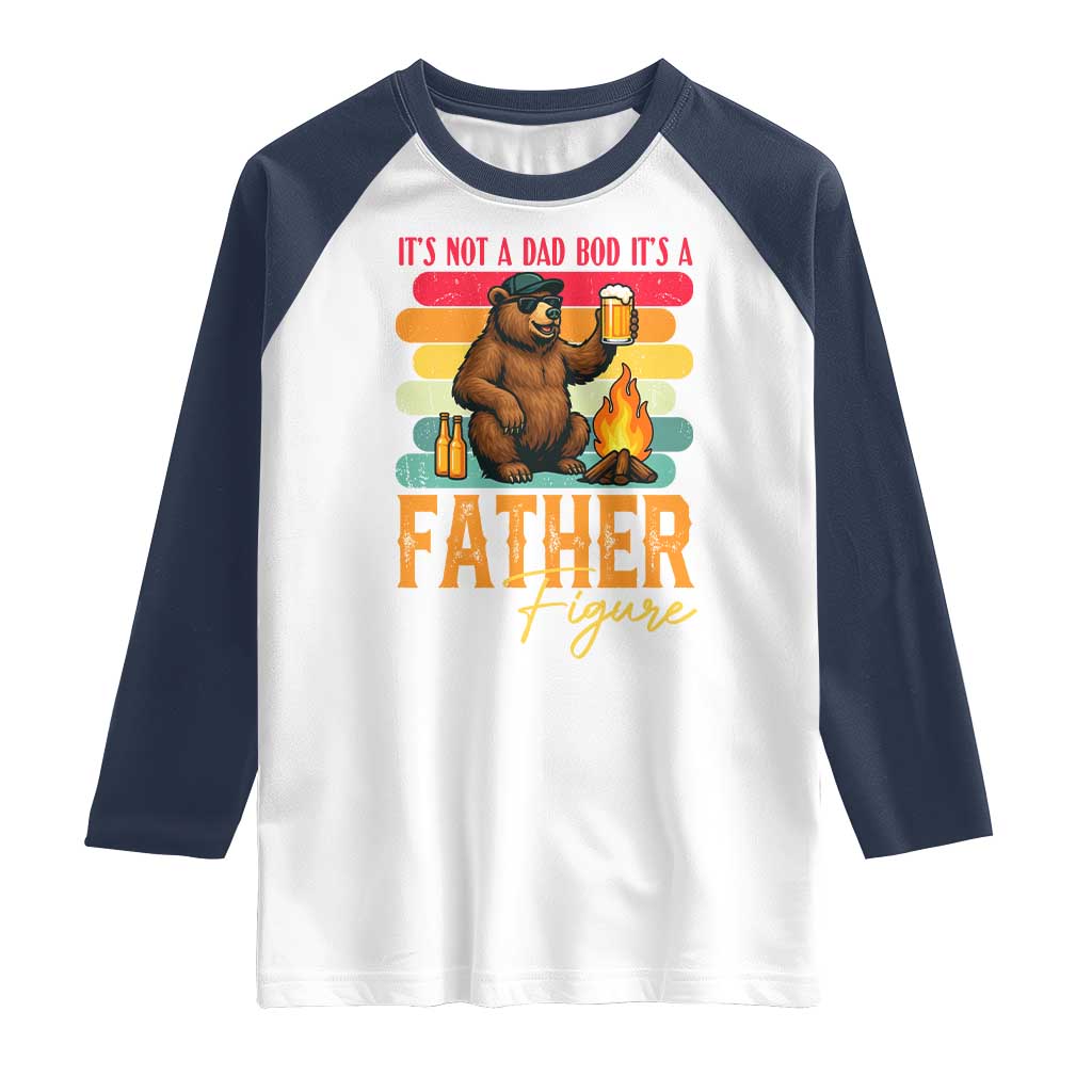 Funny Bear Dad Raglan Shirt It Is Not A Dad Bod It Is A Father Figure TS12 White Navy Print Your Wear