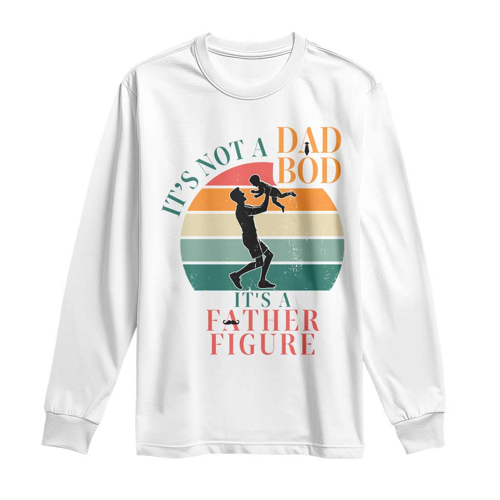 It Is Not A Dad Bod It Is A Father Figure Long Sleeve Shirt Funny Dad Saying TS12 White Print Your Wear