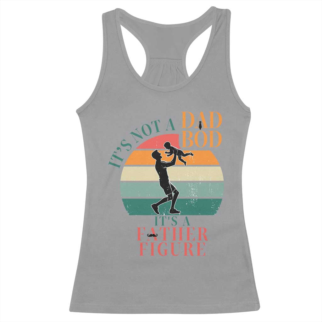 It Is Not A Dad Bod It Is A Father Figure Racerback Tank Top Funny Dad Saying TS12 Sport Gray Print Your Wear