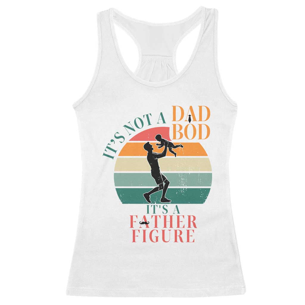 It Is Not A Dad Bod It Is A Father Figure Racerback Tank Top Funny Dad Saying TS12 White Print Your Wear